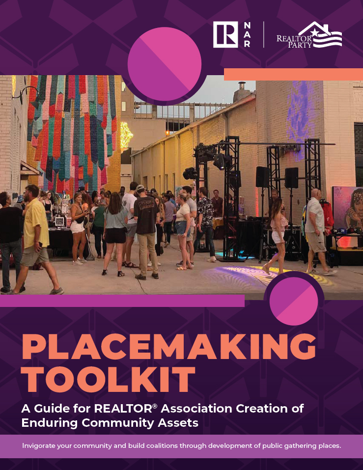 Placemaking Toolkit: A Guide for REALTOR® Association Creation of Enduring Community Assets 